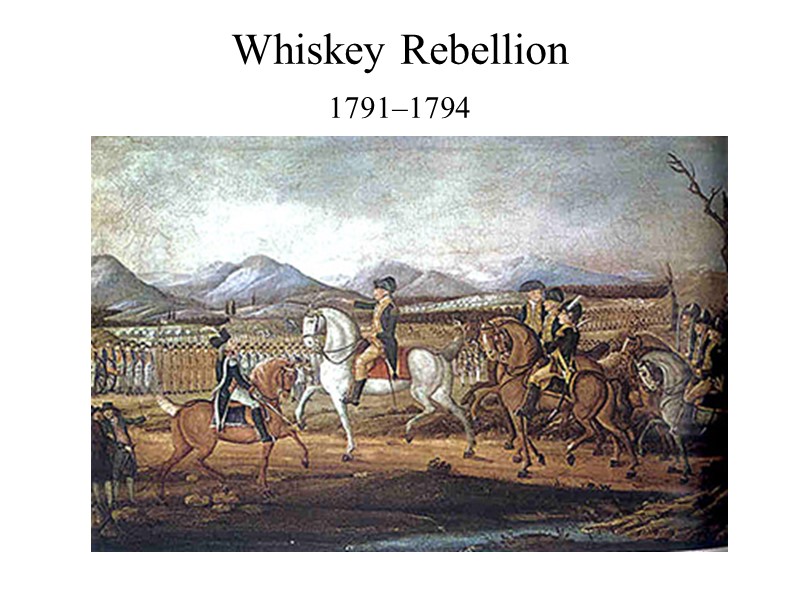 Whiskey Rebellion 1791–1794